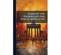 Albrecht von Halberstadt und Ovid im Mittelalter