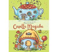 Album Da Colorare Casette Magiche : 45 Immagini Di Originali Case, Non Case Qualunque Ma Casette Magiche Nei Funghi, Nei Tronchi , Nella Frutta, Negli Stivali, Nelle Teiere... Scoprilo Subito! Perfett
