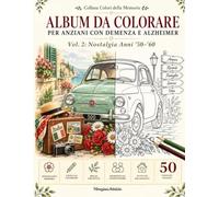 Album da Colorare per Anziani con Demenza e Alzheimer: Collana Colori della Memoria - Vol. 2: Nostalgia Anni '50-'60