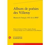Album de poésies des Villeroy Anonyme (Auteur), Mireille Huchon (Collection dirigée par), François Rouget (Collection dirigée par), François Rouget (Editeur du volume), Steve Murphy (Editeur du volume
