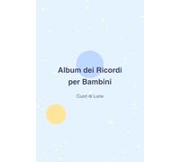 Album dei Ricordi per Bambini: Un libro dolce per conservare i momenti più belli mentre cresco