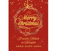 Album di Natale - Diario dei ricordi di famiglia: Un libro da compilare in 15 anni per famiglie, coppie e amanti del Natale con spazi per foto, ricette, aneddoti, tradizioni natalizie, firme e auguri