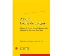 Album Louise de Coligny Jane Couchman (Editeur du volume), Anonyme (Auteur), François Rouget (Collection dirigée par), Jean-Charles Monferran (Collection dirigée par), Colette H. Winn (Editeur du volu