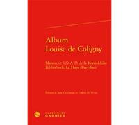 Album Louise de Coligny Jane Couchman (Editeur du volume), Anonyme (Auteur), François Rouget (Collection dirigée par), Jean-Charles Monferran (Collection dirigée par), Colette H. Winn (Editeur du volu