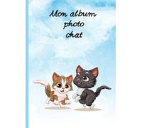 album photo chat: mon album photo chaton: album animaux livre pour garder tous les souvenirs et photos avec votre chat: carnet facile a remplir: ... pour tous les amoureux des chats et chatons