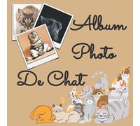 Album Photo de Chat: Album pour photos et notes à remplir soi-même pour garder tous les souvenirs de votre ami à quatre pattes | Cadeaux pour les amoureux des animaux (110 Pages, 8.25 x 8.25)