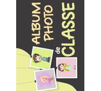 Album photo de classe: album photo de classe college et lycee | pour noter vos meilleurs souvenirs | photo de classe college lycee | Mes souvenirs d'école | cahier pour photo de classe