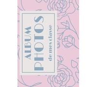 Album photo de mes classes: Pour les professeurs, maître, maîtresse, ATSEM, AESH, photos classées par année scolaire