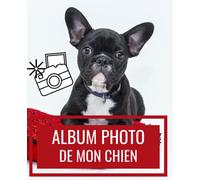 Album photo de mon chien: Souvenir inoubliable avec votre animal - Album photo a remplir soi-meme