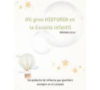 Álbum primer ciclo infantil: Mi gran HISTORIA en la Escuela Infantil: Álbum de recuerdos de la escuela infantil (0-3 años).