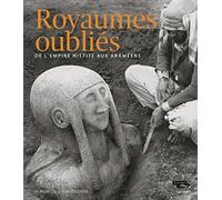 ALBUM ROYAUMES OUBLIES DE L'EMPIRE HITTITE AUX ARAMEENS