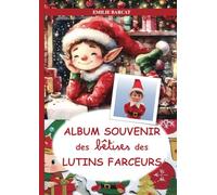 Album souvenir des bêtises de vos lutins farceurs: Idées de Farces - Idées de noms de lutins - Histoires - Coloriages - Bricolage autour des lutins de Noël -