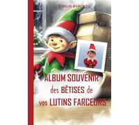 Album souvenir des farces et exploits de vos lutins farceurs: Farces - Histoires - Coloriages - Bricolage autour des lutins de Noël