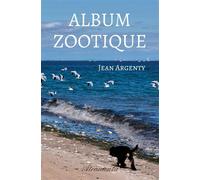 Album Zootique - Jean Argenty - Atramenta - broché - Biographie