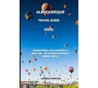 ALBUQUERQUE TRAVEL GUIDE 2025: Hidden Gems, Local Secrets & Must-See Spots in New Mexico’s Desert Jewel”