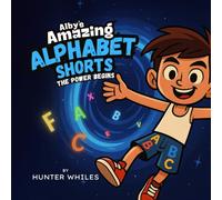 Alby's Amazing Alphabet Shorts - The Power Begins: A Rhyming Alphabet Adventure For Early Readers Ages 5-8 Who Love Puzzles and Mystery.
