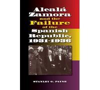 Alcala Zamora and the Failure of the Spanish Republic, 1931-1936