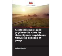 Alcaloïdes indoliques psychoactifs chez les champignons supérieurs. Nouvelles espèces et persp