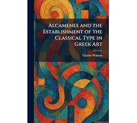 Alcamenes and the Establishment of the Classical Type in Greek Art