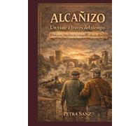Alcañizo un viaje a través del tiempo: Historia, memoria y orgullo de un pueblo