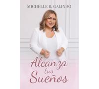 Alcanza tus Sueños: Convierte tus “NO” en “SÍ”. Una historia de una mujer latina que transformó sus desafíos en propósito