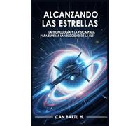 Alcanzando las Estrellas: La Tecnología y la Física para Superar la Velocidad de la luz