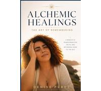 Alchemic Healings: The Art of Remembering