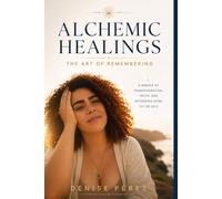 Alchemic Healings: The Art of Remembering
