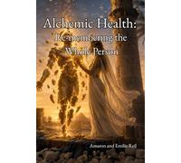 Alchemic Health:: Re-membering the Whole Person