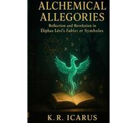Alchemical Allegories: Reflection and Revelation in Éliphas Lévi’s Fables et Symboles