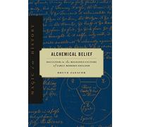 Alchemical Belief: Occultism in the Religious Culture of Early Modern England