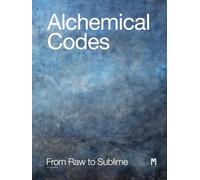Alchemical Codes From Raw to Sublime
