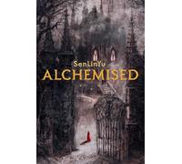 Alchemised: A Sweeping Gothic Fantasy Charged With Darkness, Alchemy, and Forbidden Power