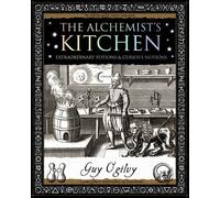 Alchemist's Kitchen: Extraordinary Potions and Curious Notions