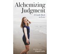 Alchemizing Judgment: A Guide Back to Love