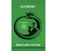 Alchemy: An Introduction to the Symbolism and th E Psychology