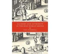 Alchemy and Authority in the Holy Roman Empire - [Livre en VO] Tara Nummedal (Auteur)