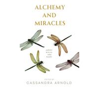 Alchemy And Miracles: Nature Woven Into Words