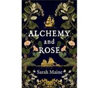 Alchemy and Rose by Sarah Maine Sarah Maine (Auteur)