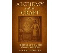Alchemy and the Craft: From Lead to Gold Within the Soul: The Inner Transmutation of the Masonic Path