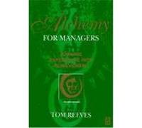 Alchemy for Managers: Turning Experience Into Achievement Reeves, Tom, Unknown, Unknown, Author (Auteur)