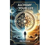 ALCHEMY FOR YOUR LIFE: Transform Defeat into Success