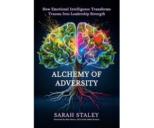Alchemy of Adversity: How Emotional Intelligence Transforms Trauma into Leadership Strength