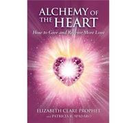 Alchemy of the Heart How to Give and Receive More Love by Elizabeth Clare Prophet & Patricia R Spadaro Elizabeth Clare Prophet, Patricia R. Spadaro (Auteur)