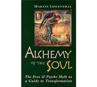 Alchemy of the Soul The Eros and Psyche Myth as a Guide to Transformation by Martin Lowenthal Martin Lowenthal (Auteur)
