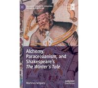 Alchemy, Paracelsianism, And Shakespeare's The Winter's Tale