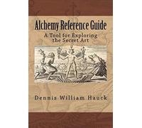 Alchemy Reference Guide: A Tool For Exploring The Secret Art