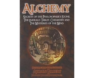Alchemy: Secrets Philosopher's Stone, Emerald Tablet, Chemistry and Mysteries of The Mind