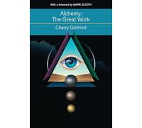 Alchemy: The Great Work; a History and Evaluation of the Western Hermetic Tradition