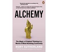 Alchemy: The Magic of Original Thinking in a World of Mind-Numbing Conformity